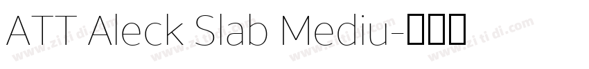 ATT Aleck Slab Mediu字体转换 ATT Aleck Slab Mediu字体转换